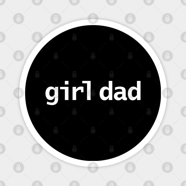 Girl Dad Minimal Typography White Text Magnet by ellenhenryart